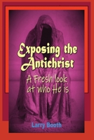 Exposing the Antichrist- A fresh look at who he is B0CDQVN42K Book Cover