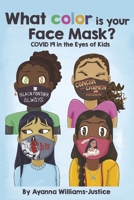 What Color is your Face Mask? COVID 19 in the Eyes of Kids (1) 1667811711 Book Cover