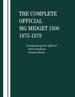 MG Midget 1500, the Complete Official, Model Years 1975-1979, Comprising the Official Driver's Handbook and Workshop Manual 0837601312 Book Cover