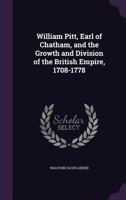 William Pitt, Earl of Chatham, and the Growth and Division of the British Empire 1708-1778 1444663615 Book Cover