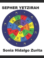 SEPHER YETZIRAH por Sonia Hidalgo Zurita: El libro de la Creación (Spanish Edition) B087SMDNVP Book Cover