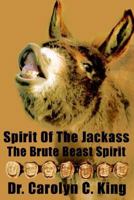 Spirit Of The Jackass: The Brute Beast Spirit 1425932363 Book Cover