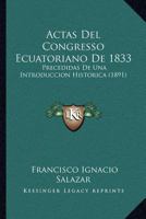 Actas Del Congresso Ecuatoriano De 1833: Precedidas De Una Introduccion Historica (1891) 1161012427 Book Cover