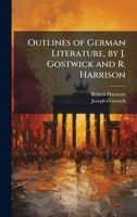 Outlines of German Literature, by J. Gostwick and R. Harrison 1023829916 Book Cover