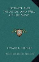Instinct And Intuition And Will Of The Mind 142547263X Book Cover