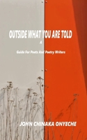 Outside What You Are Told: A Guide for Poets and Poetry Writers B0FCSS7933 Book Cover