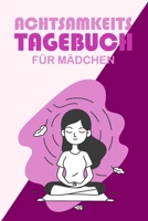 Achtsamkeitstagebuch für Mädchen: Achtsamkeit früh erlernen | Tagebuch für Kinder | Gedankensammler (German Edition) 1712663437 Book Cover