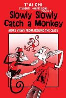 Tai Chi Students Confessions Vol.3: Slowly Slowly Catch a Monkey 1981114718 Book Cover