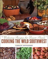 Cooking the Wild Southwest: Delicious Recipes for Desert Plants 0816529191 Book Cover