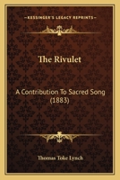 The Rivulet: A Contribution to Sacred Song 0548847703 Book Cover