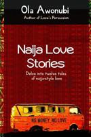 Naija Love Stories: Delve into twelve tales naija-style love 1912551365 Book Cover
