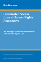 Freshwater Access from a Human Rights Perspective: A Challenge to International Water and Human Rights Law 9004169547 Book Cover