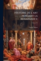 Histoire de l'art pendant la renaissance Volume 01 1276143052 Book Cover