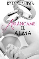 Arráncame el alma 1537426311 Book Cover