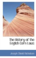 The History of the English Corn Laws 1017894809 Book Cover