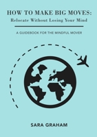 How To Make Big Moves: Relocate Without Losing Your Mind 1716883091 Book Cover