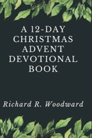 A 12-day Christmas Advent Devotional book B0BRDMGH71 Book Cover