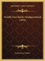 Novelle Zum Reichs-Strafgesetzbuch (1876) 1162268557 Book Cover