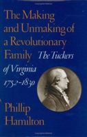 The Making and Unmaking of a Revolutionary Family: The Tuckers of Virginia, 1752-1830 (Jeffersonian America) 0813927447 Book Cover