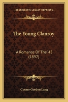The Young Clanroy: A Romance Of The '45 1241367094 Book Cover