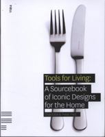Tools for Living: A Sourcebook of Iconic Designs for the Home 1906863016 Book Cover