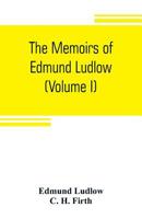 The Memoirs of Edmund Ludlow, Lieutenant-General of the Horse in the Army of the Commonwealth of England, 1625-1672, Volume 2 9353804523 Book Cover