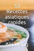 53 Recettes asiatiques rapides: Recettes traditionnelles et saines issues de la culture alimentaire asiatique B095J4Q8LR Book Cover