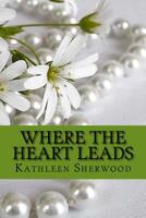 Where the Heart Leads 1986800350 Book Cover