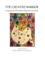 The Creative Warrior: A Colouring Journal for Adults to Awaken the Creative Child 1791851738 Book Cover