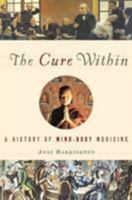 The Cure Within: A History of Mind-Body Medicine 0393065634 Book Cover