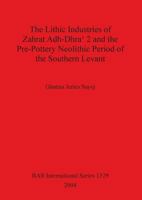 The Lithic Industries of Zahrat Adh-Dhra' 2 and the Pre-Pottery Neolithic Period of the Southern Levant (British Archaeological Reports International Series) 184171674X Book Cover