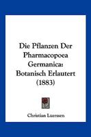 Die Pflanzen Der Pharmacopoea Germanica Botanisch Erl�utert. 102190774X Book Cover