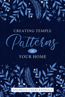 Creating Temple Patterns in Your Home 1462137075 Book Cover