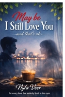 Maybe, I still love you: and that's ok B0GXWKBW9H Book Cover
