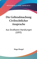 Die Geltendmachung Civilrechtlicher Anspruche: Aus Strafbaren Handlungen (1893) 116109413X Book Cover
