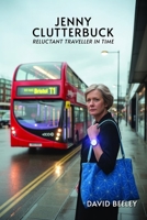 Jenny Clutterbuck: Reluctant Traveller in Time B0FLK928VQ Book Cover