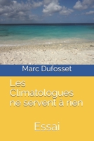 Les Climatologues ne servent à rien: Essai B08VF6V1LM Book Cover