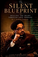 The Silent Blueprint: Healing the Heart Through Love Therapy B0H99Y4CKH Book Cover