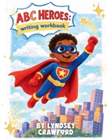 ABC Heroes: Learn to Write Letters A–Z with Fun Tracing, Coloring, and Early Writing Practice | Preschool & Kindergarten Handwriting Activity Book B0GRGRG9QB Book Cover
