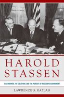 Harold Stassen: Eisenhower, the Cold War, and the Pursuit of Nuclear Disarmament 0813174864 Book Cover