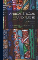 Afrikas Ströme und Flüsse: Ein Beitrag zur Hydrographie des Dunkeln Erdtheils 1018886249 Book Cover