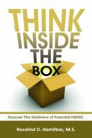 Think INSIDE the Box: Discover The Goldmine of Potential INSIDE 0615711286 Book Cover