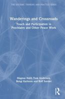 Wanderings and Crossroads: Touch and Participation in Psychiatry and Other Peace Work 1032413654 Book Cover