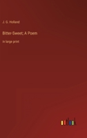 Bitter-Sweet; A Poem: in large print 3368352555 Book Cover