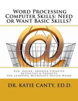 Word Processing Computer Skills--Need or Want Basic Skills?: Fun, Easier, Shorter Word Processing Creative Activities & Projects 153298894X Book Cover