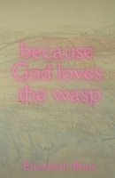 because God loves the wasp 1956692282 Book Cover