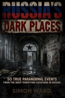Russia's Dark Places: 50 True Paranormal Events from the Most Terrifying Locations in Russia B0H21YBHCM Book Cover