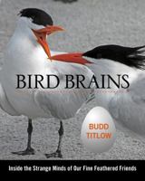 Bird Brains: Inside the Strange Minds of Our Fine Feathered Friends 0762787554 Book Cover
