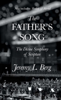 The Father's Song: The Divine Symphony of Scripture 1667137719 Book Cover