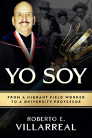 Yo Soy: From a Migrant Field Worker to a University Professor (Volume 14) (Al Filo: Mexican American Studies Series) 1574419854 Book Cover
